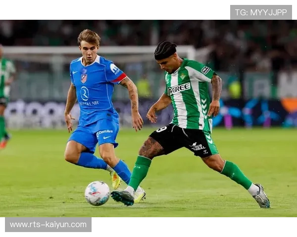 马竞与贝蒂斯上演前五对决，防守稳固成主旋律